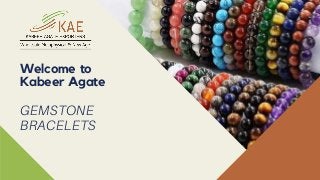 Welcome to
Kabeer Agate
GEMSTONE
BRACELETS
 