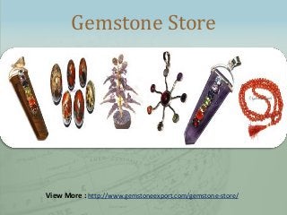 Gemstone Store
View More : http://www.gemstoneexport.com/gemstone-store/
 