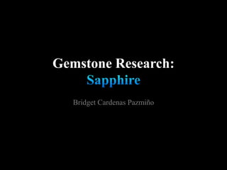 Gemstone Research:
Bridget Cardenas Pazmiño
 