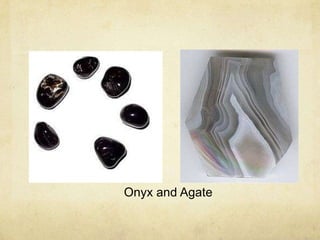 Onyx and Agate
 