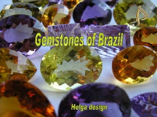 Gemstones of Brazil Helga design 