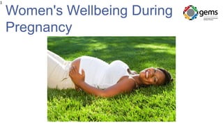 Women's Wellbeing During
Pregnancy
1
 