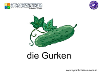die Gurken www.sprachzentrum.com.ar 