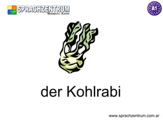 der Kohlrabi www.sprachzentrum.com.ar 