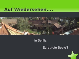 Auf Wiedersehen....




          ...in Sehlis.

                    Eure „rote Beete“!

                 
 