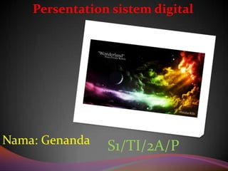 Persentation sistem digital




Nama: Genanda
                S1/TI/2A/P
 