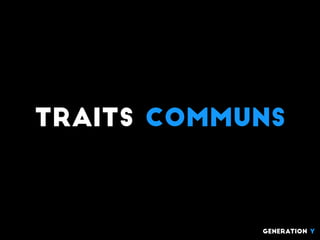 traits communs
generation Y
 