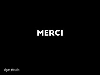 Merci
Bryan Blanchot
 