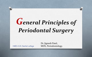 General Principles of
Periodontal Surgery
Dr. Jignesh Patel,
MDS, Periodontology.HKES S.N. Dental college
 