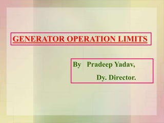 GENERATOR OPERATION LIMITS
By Pradeep Yadav,
Dy. Director.
 