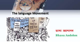 The language Movement
ভাষা আন্দালন
Bhasa Andolon
 