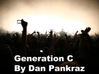 Generation C By Dan Pankraz 