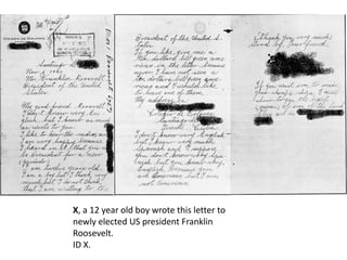 X, a 12 year old boy wrote this letter to
newly elected US president Franklin
Roosevelt.
ID X.
 