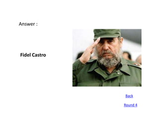Answer :




Fidel Castro




               Back

               Round 4
 