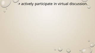 • actively participate in virtual discussion.
 