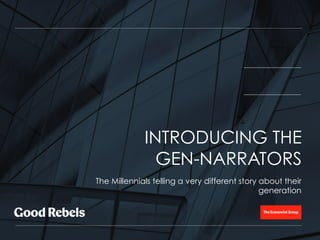 The Millennials telling a very different story about their
generation
INTRODUCING THE
GEN-NARRATORS
 