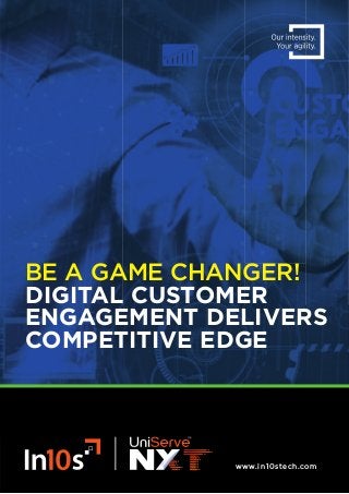 www.in10stech.com
BE A GAME CHANGER!
DIGITAL CUSTOMER
ENGAGEMENT DELIVERS
COMPETITIVE EDGE
 