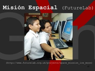 Y Gen (http://www.futurelab.org.uk/projects/space_mission_ice_moon) Misión Espacial (FutureLab)