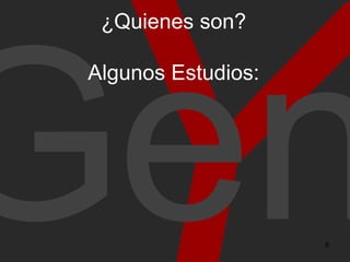 Y Gen ¿Quienes son? Algunos Estudios: