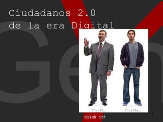 Y Gen Ciudadanos 2.0  de la era Digital Click it! 