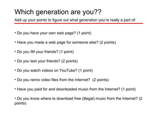<ul><li>Add up your points to figure out what generation you’re really a part of: </li></ul><ul><li>Do you have your own w...