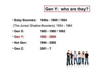 <ul><li>Baby Boomers:  1940s - 1960 / 1964 </li></ul><ul><li>(The Jones/ Shadow Boomers):   1954 - 1964 </li></ul><ul><li>...