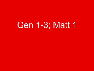 Gen 1-3; Matt 1 