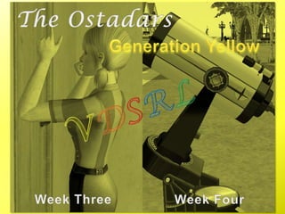 The Ostadars Generation Yellow V D S R L Week Three Week Four 
