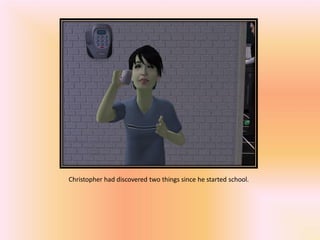 Christopher had discovered two things since he started school.
 