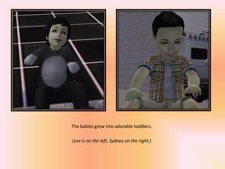 The babies grew into adorable toddlers.

(Lee is on the left, Sydney on the right.)
 