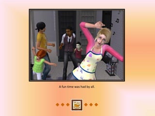 A fun time was had by all.
 