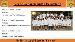 Sere se ka bontsa lintho tse latelang
Sere se ka bonts’a monko
Mohlala
Ho nkha phu! Ka matloaneng.
Sere se ka bonts’a motsamao
Mohlala
Moloi shoathi-shoathi! ka holima ntlo.
Sere se ka bonts’a ‘mala
Mohlala
Ba apere libaki tse ts’oeu toa!
 