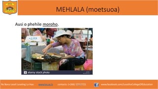 Re Bona Leseli Leseling La Hao. www.lce.ac.ls contacts: (+266) 22312721 www.facebook.com/LesothoCollegeOfEducation
MEHLALA (moetsuoa)
Ausi o phehile moroho.
F. Lejone
 