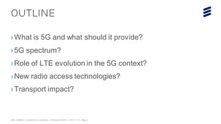EAB-14:068423 | Commercial in conf idence | © Ericsson AB 2014 | 2014-11-18 | Page 2 
›What is 5G and what should it provi...