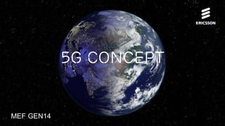 5G Concept 
MEF GEN14 
 