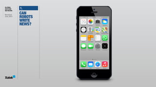 GLOBAL
EDITORS
NETWORK
Barcelona 
June, 2014
1.
What can I help 
you with?
CAN
ROBOTS
WRITE
NEWS?
 