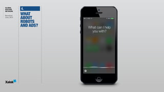 GLOBAL
EDITORS
NETWORK
Barcelona 
June, 2014
What can I help 
you with?
4.
WHAT
ABOUT
ROBOTS
AND ADS?
 