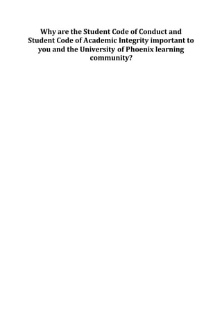 Why are the Student Code of Conduct and
Student Code of Academic Integrity important to
you and the University of Phoenix learning
community?
 