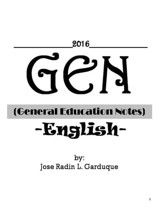 GEN(General Education Notes)
-English-
1
by:
Jose Radin L. Garduque
__________2016__________
 