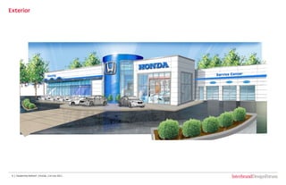 6 |  Dealership Refresh  | Honda  | 14 July 2011
Exterior
 