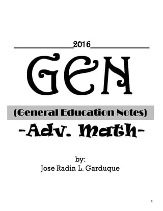 GEN(General Education Notes)
-Adv. Math-
1
by:
Jose Radin L. Garduque
__________2016__________
 