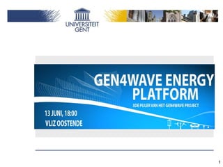 Gen4Wave Energy Platform
Lancering 13 juni 2013
1
 