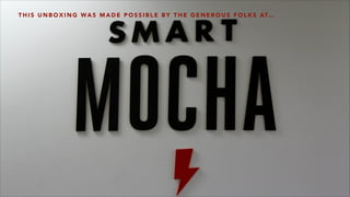 T H I S U N B O X I N G WA S M A D E P O S S I B L E B Y T H E G E N E R O U S F O L K S AT…
 