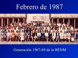 Febrero de 1987 Generación 1967-69 de la BENM 