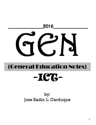 GEN(General Education Notes)
-ICT-
1
by:
Jose Radin L. Garduque
__________2016__________
 