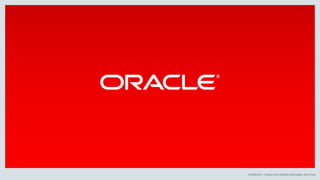 Confidential – Oracle Internal/Restricted/Highly Restricted
 