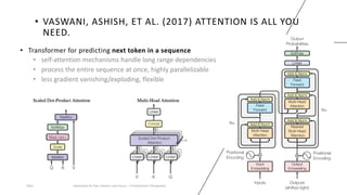 • VASWANI, ASHISH, ET AL. (2017) ATTENTION IS ALL YOU
NEED.
• Transformer for predicting next token in a sequence
• self-attention mechanisms handle long range dependencies
• process the entire sequence at once, highly parallelizable
• less gradient vanishing/exploding, flexible
2023 Generative AI: Past, Present, and Future – A Practitioner's Perspective 15
 