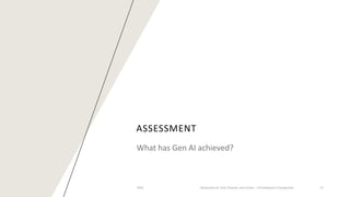 ASSESSMENT
What has Gen AI achieved?
2023 Generative AI: Past, Present, and Future – A Practitioner's Perspective 17
 