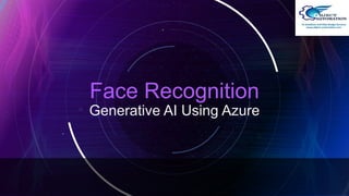 Face Recognition
Generative AI Using Azure
 