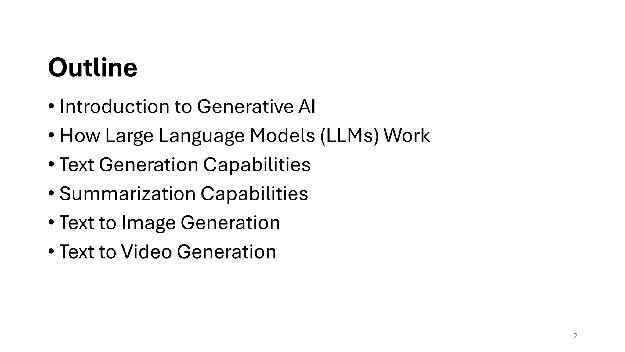 Outline
• Introduction to Generative AI
• How Large Language Models (LLMs) Work
• Text Generation Capabilities
• Summarization Capabilities
• Text to Image Generation
• Text to Video Generation
2
 